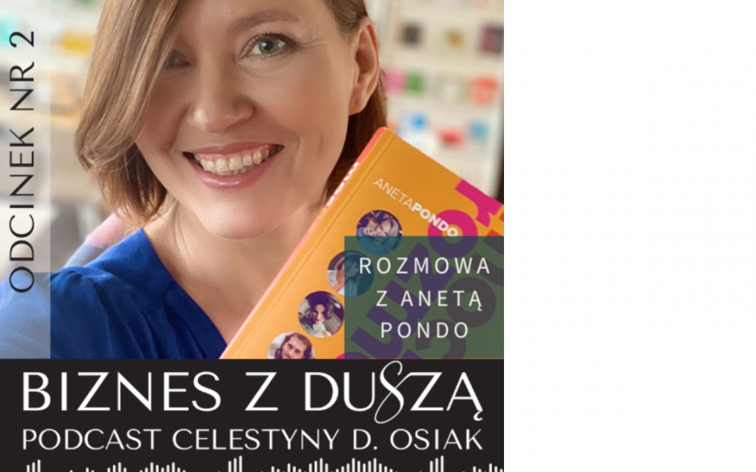 Odc. 2 STAWIAJ NA WSPÓŁPRACĘ W BIZNESIE – Rozmowa z Anetą Pondo